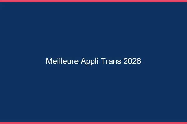 Meilleure appli trans 2026