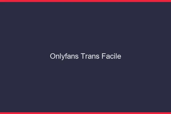 OnlyFans trans facile