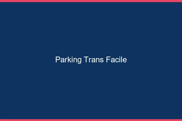 Parking trans facile