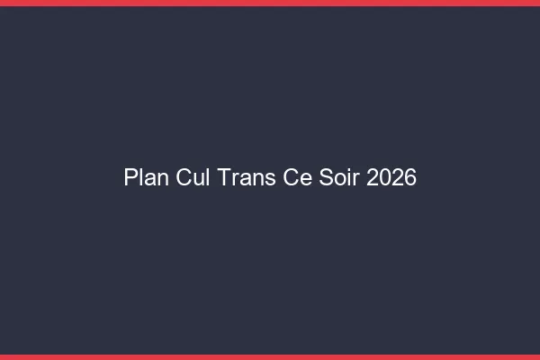 Plan cul trans ce soir 2026