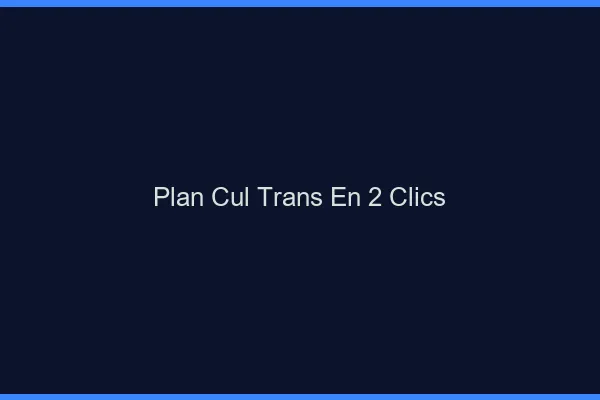 Plan cul trans en 2 clics