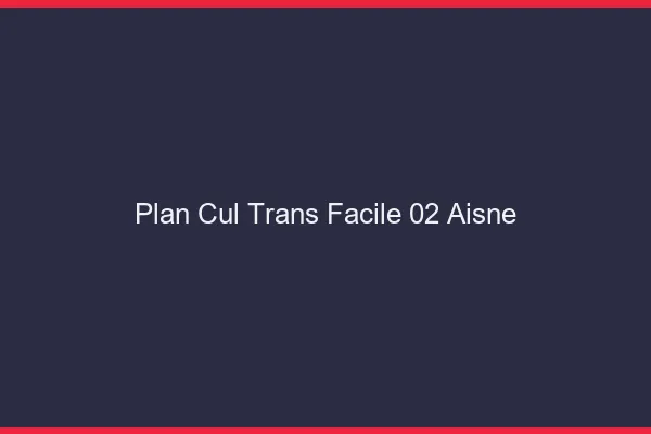 Plan Cul Trans Facile 02 aisne