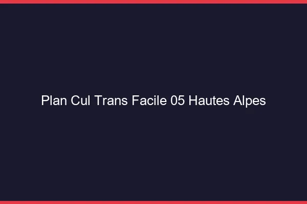 Plan Cul Trans Facile 05 hautes-alpes