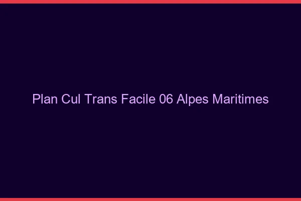 Plan Cul Trans Facile 06 alpes-maritimes