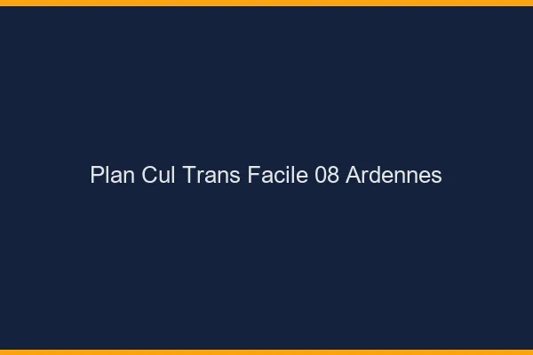 Plan Cul Trans Facile 08 ardennes