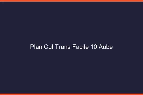 Plan Cul Trans Facile 10 aube