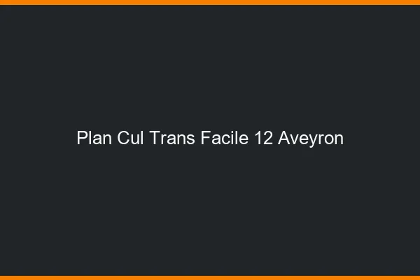 Plan Cul Trans Facile 12 aveyron