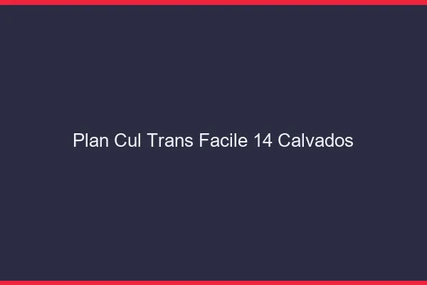 Plan Cul Trans Facile 14 calvados
