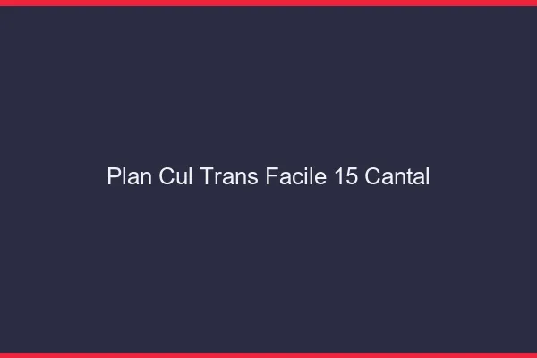Plan Cul Trans Facile 15 cantal
