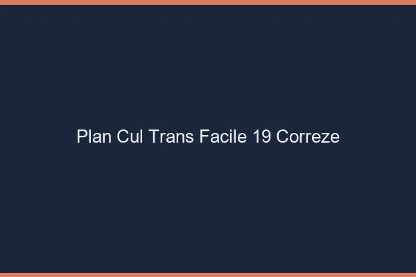 Plan Cul Trans Facile 19 correze