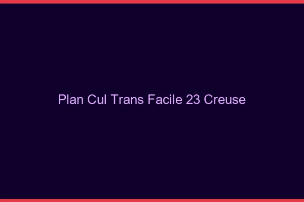 Plan Cul Trans Facile 23 creuse