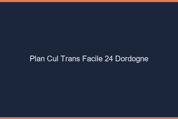 Plan Cul Trans Facile 24 dordogne