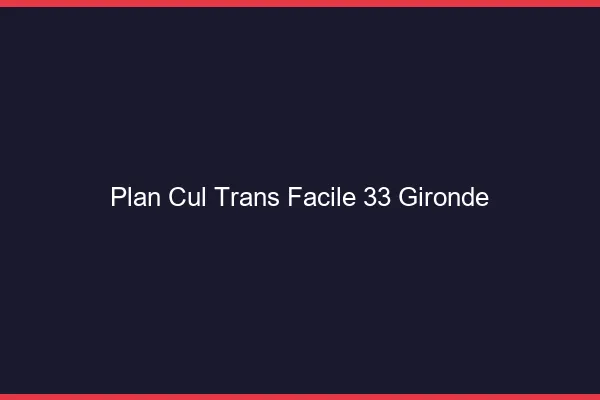 Plan Cul Trans Facile 33 gironde