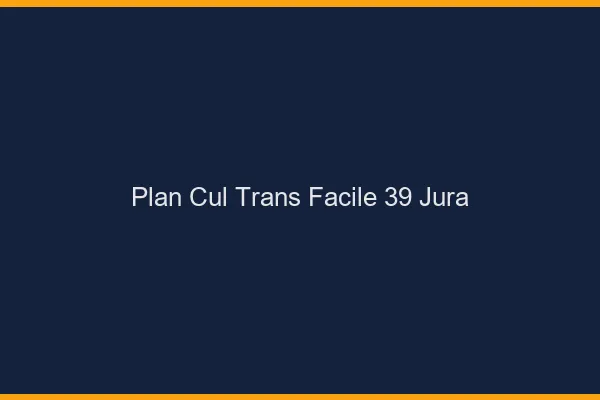 Plan Cul Trans Facile 39 jura