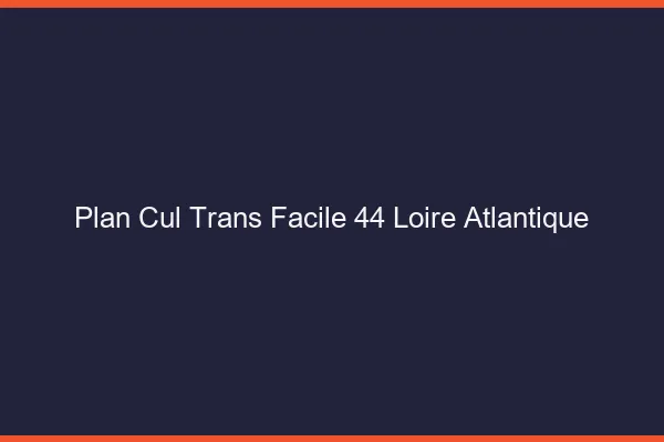 Plan Cul Trans Facile 44 loire-atlantique