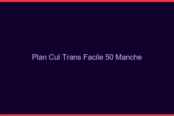 Plan Cul Trans Facile 50 manche