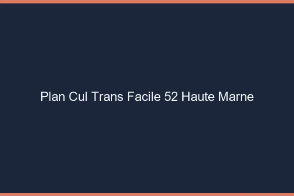 Plan Cul Trans Facile 52 haute-marne