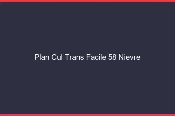 Plan Cul Trans Facile 58 nievre
