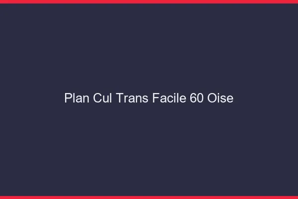 Plan Cul Trans Facile 60 oise