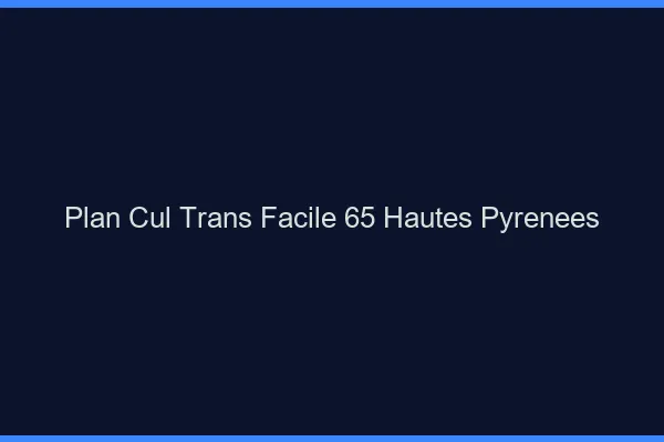Plan Cul Trans Facile 65 hautes-pyrenees