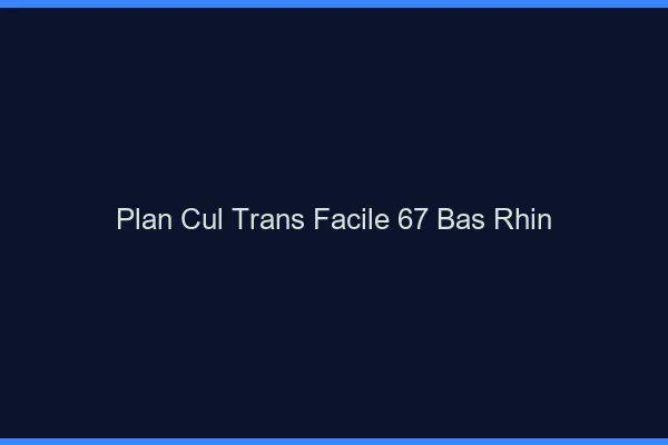 Plan Cul Trans Facile 67 bas-rhin