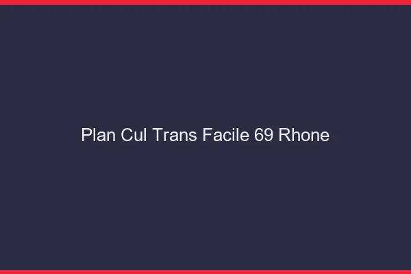 Plan Cul Trans Facile 69 rhone