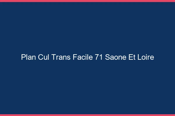 Plan Cul Trans Facile 71 saone-et-loire