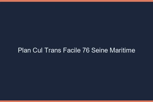 Plan Cul Trans Facile 76 seine-maritime