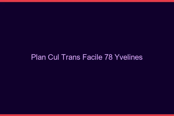 Plan Cul Trans Facile 78 yvelines