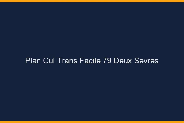 Plan Cul Trans Facile 79 deux-sevres