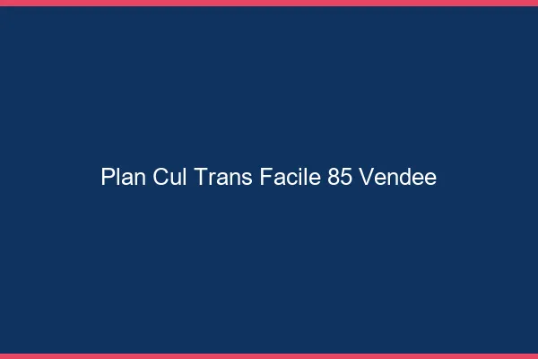 Plan Cul Trans Facile 85 vendee