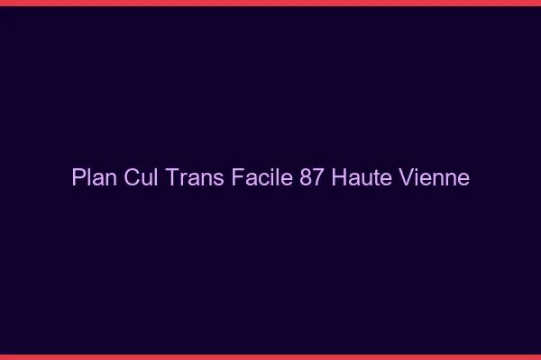Plan Cul Trans Facile 87 haute-vienne