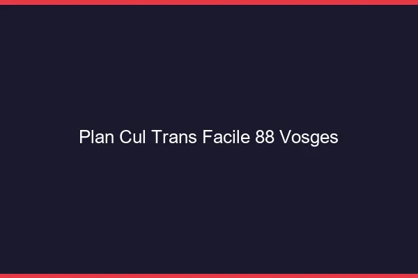 Plan Cul Trans Facile 88 vosges