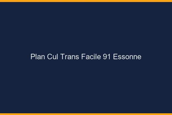 Plan Cul Trans Facile 91 essonne