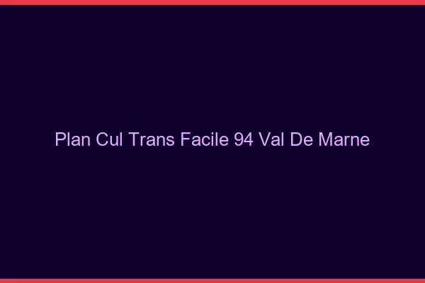 Plan Cul Trans Facile 94 val-de-marne