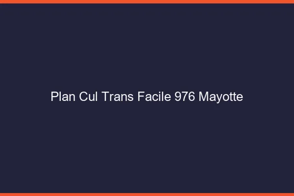 Plan Cul Trans Facile 976 mayotte