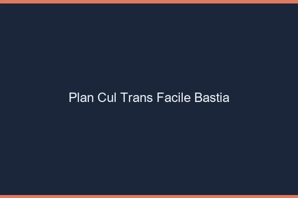 Plan Cul Trans Facile Bastia