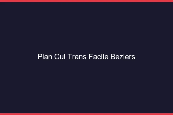 Plan Cul Trans Facile Béziers