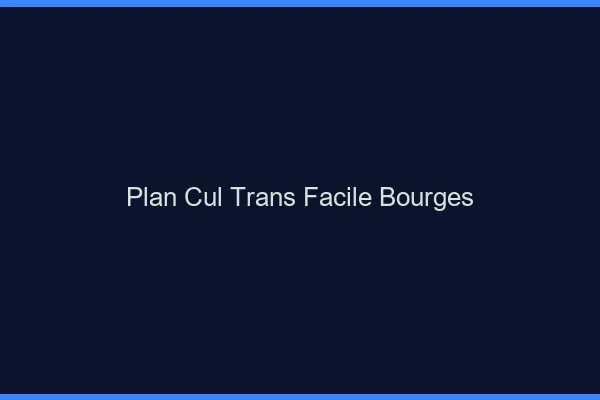 Plan Cul Trans Facile Bourges