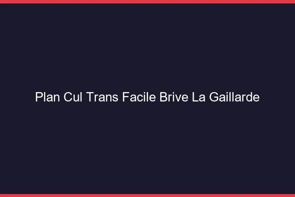 Plan Cul Trans Facile Brive-la-Gaillarde