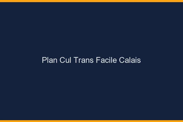 Plan Cul Trans Facile Calais
