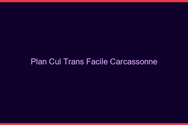 Plan Cul Trans Facile Carcassonne