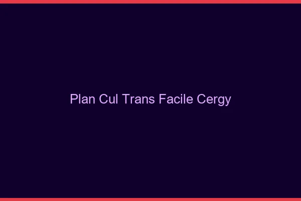 Plan Cul Trans Facile Cergy