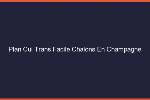 Plan Cul Trans Facile Châlons-en-Champagne
