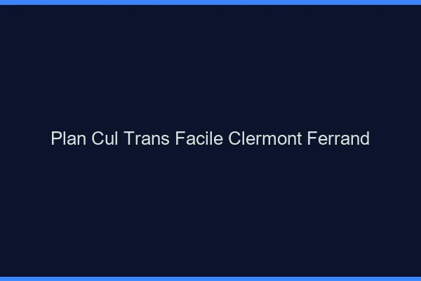 Plan Cul Trans Facile Clermont-Ferrand