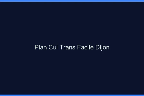 Plan Cul Trans Facile Dijon