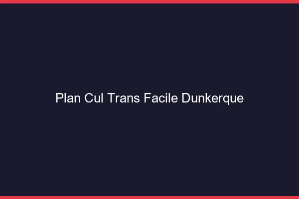 Plan Cul Trans Facile Dunkerque
