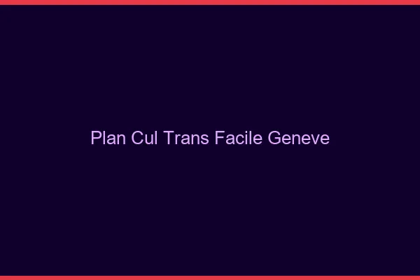 Plan Cul Trans Facile Genève