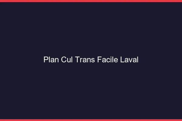Plan Cul Trans Facile Laval