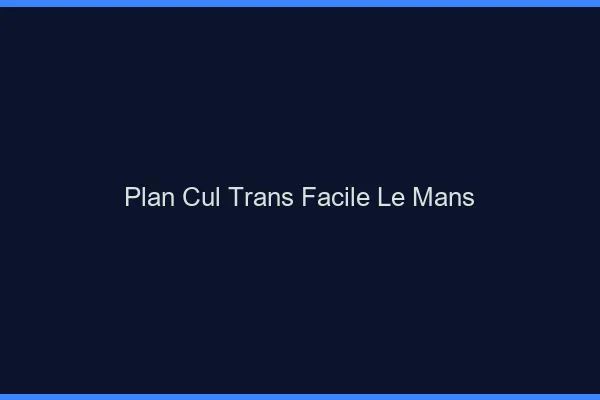 Plan Cul Trans Facile Le Mans
